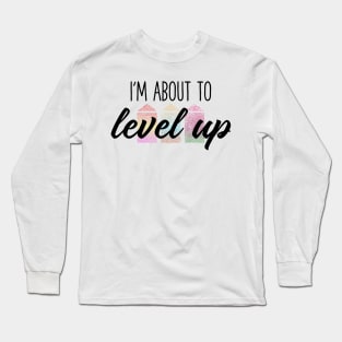 About To Level Up Long Sleeve T-Shirt